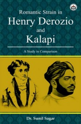 Romantic Strain in Henry Derozio and Kalapi: A Study in Comparison