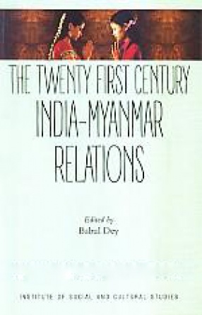 The Twenty First Century India-Myanmar Relations