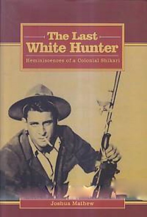 The Last White Hunter: Reminiscences of a Colonial Shikari