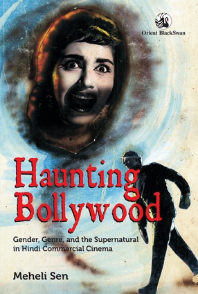 Haunting Bollywood: Gender, Genre, and the Supernatural in Hindi Commercial Cinema