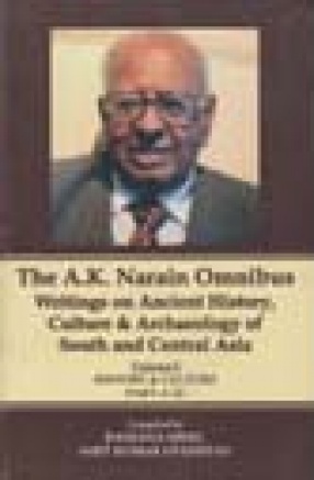 The A. K. Narain Omnibus: Writings on Ancient History, Culture and Archaeology of South and Central Asia (In 5 Volumes)