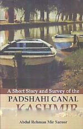 A Short Story and Survey of the Padshahi Canal of Kashmir