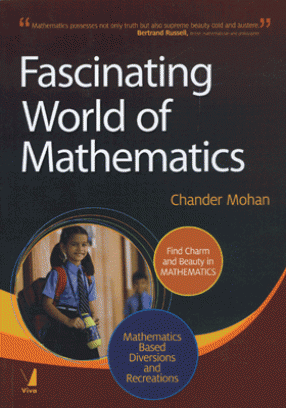 Fascinating World of Mathematics: Find Charm and Beauty in Mathematics; Mathematics Based Diversions and Recreations