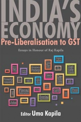 India’s Economy: Pre-Liberalisation to GST: Essays in Honour of Raj Kapila