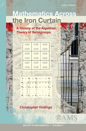 Mathematics Across the Iron Curtain: A History of the Algebraic Theory of Semigroups