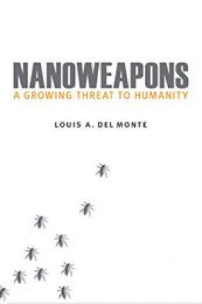 Nanoweapons: A Growing Threat To Humanity