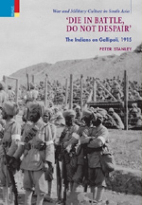 'Die in Battle, Do Not Despair': The Indians on Gallipoli, 1915
