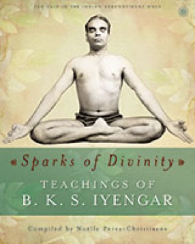 Sparks of Divinity: Teachings of B. K. S. Iyengar
