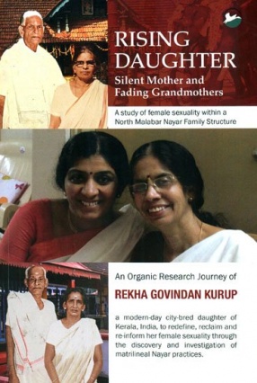 Rising Daughter: Silent Mother and Fading Grandmother: Study of Female Sexuality Within a North Malabar Nayar Family Structure
