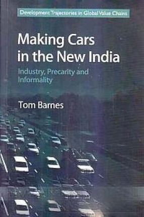 Making Cars in the New India: Industry, Precarity and Informality