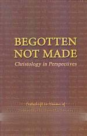 Begotten Not Made: Christology in Perspectives: Festschrift in Honour of Metropolitan Mathews Mar Severios