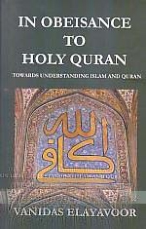 In Obeisance to Holy Quran: Towards Understanding Islam and Quran