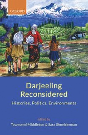 Darjeeling Reconsidered: Histories, Politics, Environments