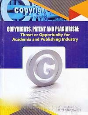 Copyrights, Patent and Plagiarism: Threat or Opportunity for Academia and Publishing Industry