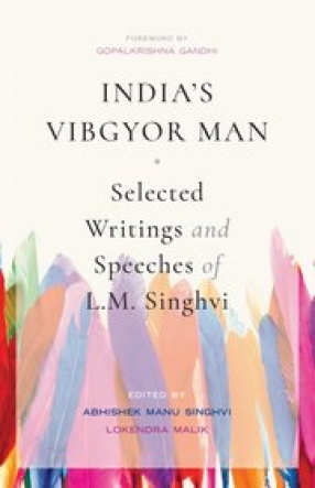 India’s Vibgyor Man: Selected Writings and Speeches of L.M. Singhvi