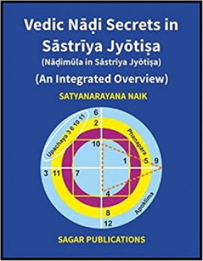 Vedic Nadi Secrets in Sastriya Jyotisa: Nadimula in Sastriya Jyotisa: An Integrated Overview