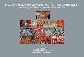 Evolving Traditions of The Buddhist Image House. Part 1: Understanding Two Centuries of Art and Architecture in Sri Lanka