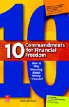 10 Commandments for Financial Freedom: How to Stop Worrying About Money-Forever!