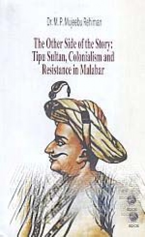 The Other Side of the Story: Tipu Sultan, Colonialism and Resistance in Malabar