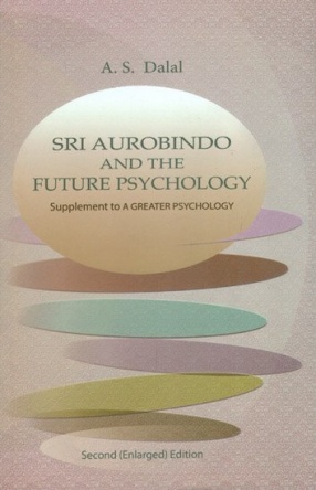 Sri Aurobindo and The Future Psychology: Supplement to a Greater Psychology