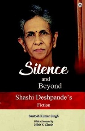 Silence and Beyond: Shashi Deshpande’s Fiction