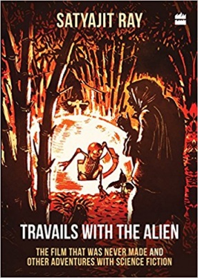 Travails with The Alien: The Film That Was Never Made and Other Adventures with Science Fiction