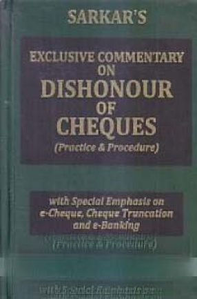 Exclusive Commentary on Dishonour of Cheques: Practice & Procedure: With Special Emphasis on e-Cheque, Cheque Truncation and e-Banking