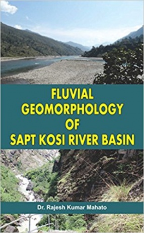 Fluvial Geomorphology of Sapt Kosi River Basin