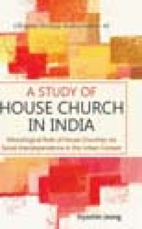 A Study of House Church in India: Missiological Role of House Churches via Social Interdependence in the Urban Context