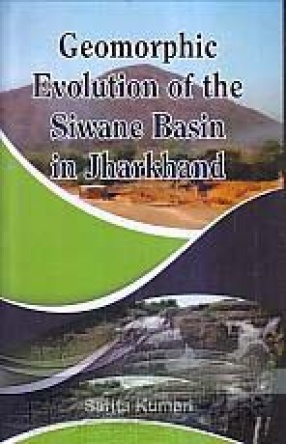 Geomorphic Evolution of the Siwane Basin in Jharkhand