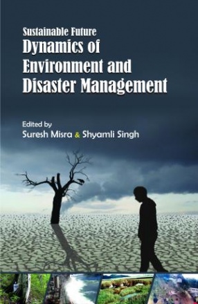 Sustainable Future, Dynamics of Environments and Disaster Management