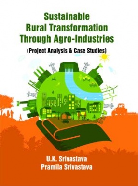 Sustainable Rural Transformation Through Agro-Industries: Project Analysis & Case Studies