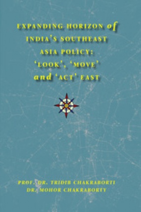 Expanding Horizon of India's Southeast Asia Policy: 'Look', 'Move' and 'Act' East
