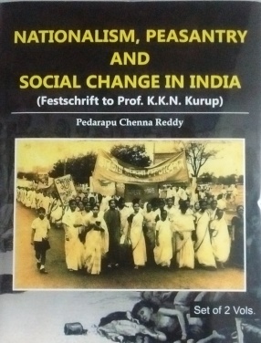 Nationalism, Peasantry and Social Change in India (Festschrift to Prof. K.K.N. Kurup) (In 2 Volumes)