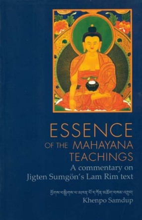 Essence of The Mahayana Teachings: A Commentary on Jigten Sumgon's Lam Rim Text
