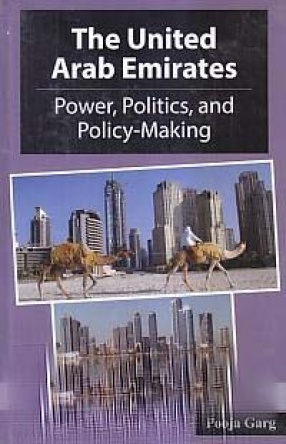 The United Arab Emirates: Power, Politics and Policy-Making