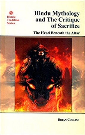 Hindu Mythology and The Critique of Sacrifice: The Head Beneath the Altar