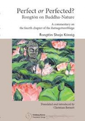 Perfect or Perfected? Rongton on Buddha-Nature: A Commentary on the Fourth Chapter of the Ratnagotravibhaga
