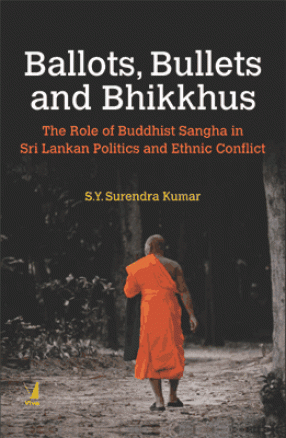 Ballots, Bullets and Bhikkus: The Role of Buddhist Sangha in Sri Lankan Politics and Ethnic Conflict