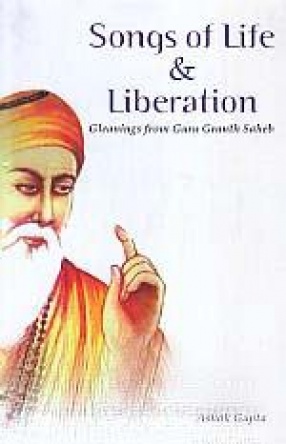 Songs of Life & Liberation: Gleanings from Guru Granth Saheb