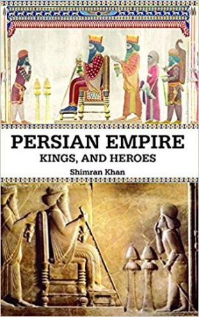 Persian Empire: Kings, and Heroes