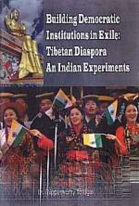 Building Democratic Institutions in Exile: Tibetan Diaspora an Indian Experiments