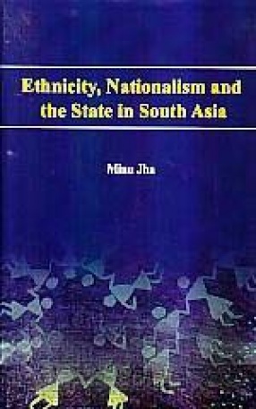Ethnicity, Nationalism and the State in South Asia