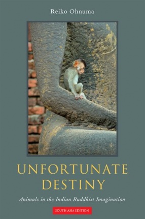 Unfortunate Destiny: Animals in the Indian Buddhist Imagination