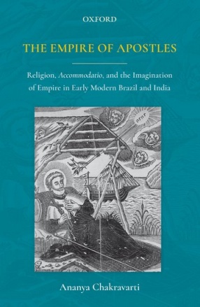 The Empire of Apostles: Religion, Accommodation, and the Imagination of Empire in Early Modern Brazil and India