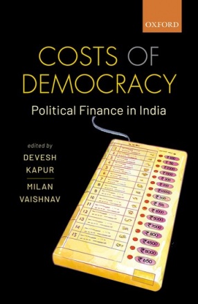 Costs of Democracy: Political Finance in India