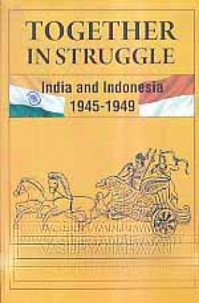 Together in Struggle: India and Indonesia 1945-1949
