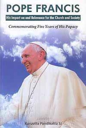 Pope Francis: His Impact on and Relevance for the Church & Society: Commemorating Five Years of his Papacy