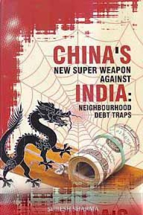 China's New Super Weapon Against India: Neighbourhood Debt Traps