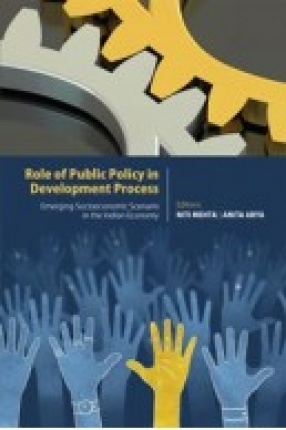 Role of Public Policy in Development Process: Emerging Socio-Economic Scenario in the Indian Economy